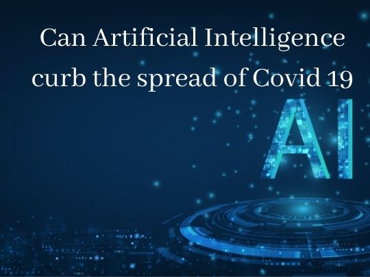 Can Artificial Intelligence curb the spread of Covid 19